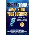 Shark Tank Jump Start Your Business: How to Launch and Grow a Business ...