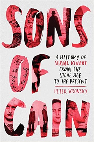Sons of Cain: A History of Serial Killers from the Stone Age to the Present, by Peter Vronsky