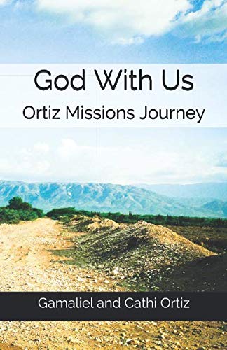 God With Us: Ortiz Missions Journey by Gamaliel Ortiz, Cathi Ortiz