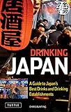 Drinking Japan: A Guide to Japan's Best Drinks and Drinking Establishments by Chris Bunting