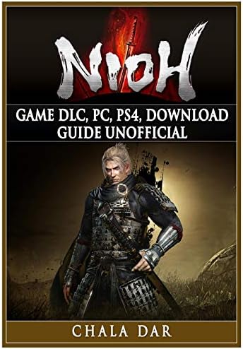 Nioh Game DLC, PC, PS4, Download Guide Unofficial Paperback – 1 Nov. 2017