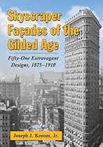 Skyscraper Faccedil;ades of the Gilded Age: Fifty-One Extravagant Designs; 1875ndash;1910