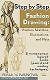 Step by step fashion drawing. Fashion sketches, illustrations, and flats: 8 womenswear layered looks by Irina Ivanova