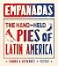 Empanadas: The Hand-Held Pies of Latin America by Sandra Gutierrez