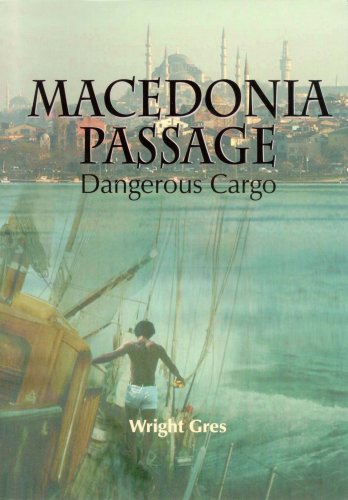 Macedonia Passage: Dangerous Cargo by Wright Gres
