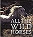 All the Wild Horses: Preserving the Spirit and Beauty of the World's Wild Horses by Dayton O. Hyde, Rita Summers