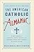 The American Catholic Almanac: A Daily Reader of Patriots, Saints, Rogues, and Ordinary People Who Changed the United States