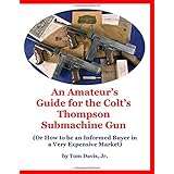 An Amateur's Guide for the Colt's Thompson Submachine Gun: (Or How to be an Informed Buyer in a Very Expensive Market)