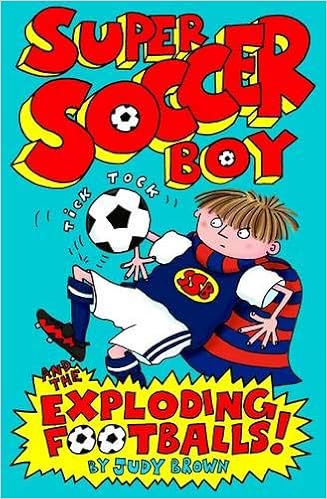 Super Soccer Boy And The Exploding Footballs Brown Judy Amazon Co Uk Books
