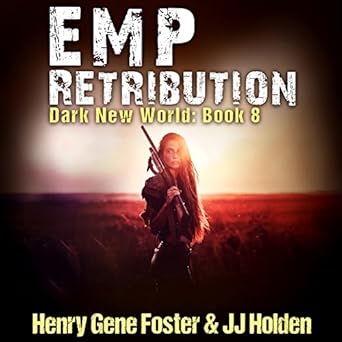 Dark New World Series Book 8 - EMP Retribution - J.J. Holden, Henry Gene Foster
