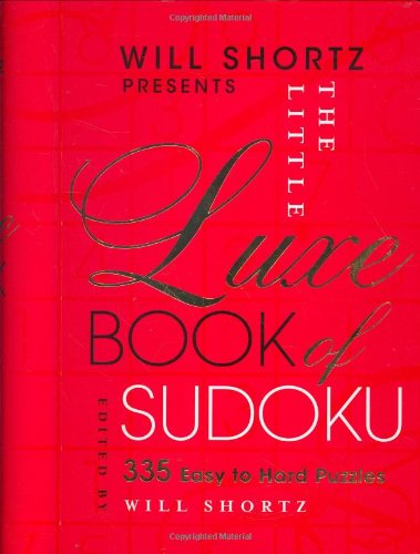 Will Shortz Presents The Little Luxe Book of Sudoku: 335 Easy to Hard Puzzles by 