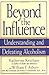 Beyond the Influence: Understanding and Defeating Alcoholism