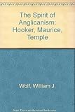 The Spirit of Anglicanism: Hooker, Maurice, Temple by William J. Wolf (1981-06-01) by