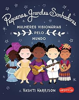 Livro Pequenas Grandes Sonhadoras: Mulheres visionárias ao redor do mundo