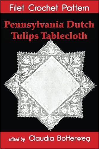 Pennsylvania Dutch Tulips Tablecloth Filet Crochet Pattern Complete Instructions And Chart Weldon Mrs B Botterweg Claudia 9781539088080 Amazon Com Books