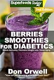 Berries Smoothies for Diabetics: Over 40 Berries Smoothies for Diabetics, Quick & Easy Gluten Free L by Don Orwell