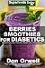 Berries Smoothies for Diabetics: Over 40 Berries Smoothies for Diabetics, Quick & Easy Gluten Free L by Don Orwell