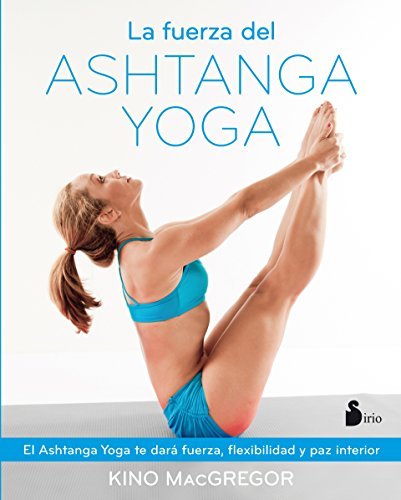 La Fuerza del Ashtanga Yoga by Kino MacGregor (2016-06-15 ...