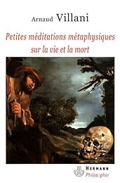 Petites méditations métaphysiques sur la vie et la mort