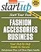 Start Your Own Fashion Accessories Business: Your Step-By-Step Guide to Success (StartUp Series)