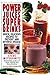 Power Juices, Super Drinks: Quick, Delicious Recipes to Prevent and Reverse Disease