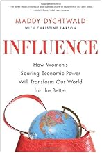 Influence: How Women's Soaring Economic Power Will Transform Our World for the Better