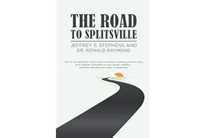 The Road to Splitsville: How to Navigate the Road to Divorce without Making Yourself Crazy, Your Children Miserable, or Your Lawyer Wealthy…and Then Discover Your Path to Happiness