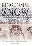 Kingdom of Snow: Roman Rule and Greek Culture in Cappadocia by Raymond Van Dam