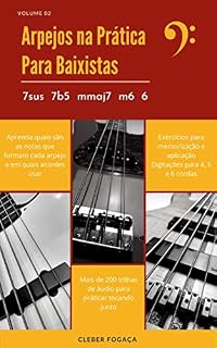 Livro Arpejos na Prática Para Baixistas vol02: Guia Prático Com Digitações, Exercícios Para Memorização e Aplicação