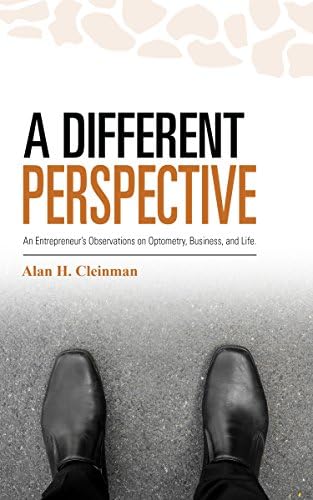 A Different Perspective: An Entrepreneur's Observations on Optometry, Business, and Life Kindle Edition