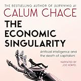 The Economic Singularity: Artificial Intelligence and the Death of Capitalism