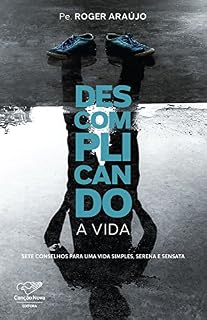 Livro Descomplicando a Vida: Sete Conselhos Para Uma Vida Simples, Serena e Sensata