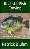 Realistic Fish Carving: Vol. 6 Painting a Sunfish