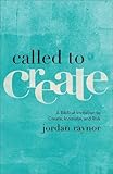 Called to Create: A Biblical Invitation to Create, Innovate, and Risk