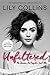 Unfiltered: No Shame, No Regrets, Just Me. by Lily Collins