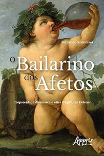 Livro O Bailarino dos Afetos: Corporeidade Dionisíaca e Ética Trágica em Deleuze
