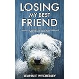 Losing My Best Friend: Thoughtful support for those affected by dog bereavement or pet loss