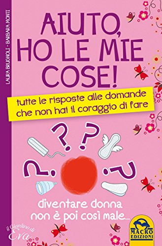 Aiuto, ho le mie Cose!: Tutte le Risposte alle Domande che non hai il Coraggio di Fare (Italian Edition)