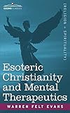 Esoteric Christianity and Mental Therapeutics by