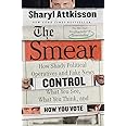 The Smear: How Shady Political Operatives and Fake News Control What You See, What You Think, and How You Vote