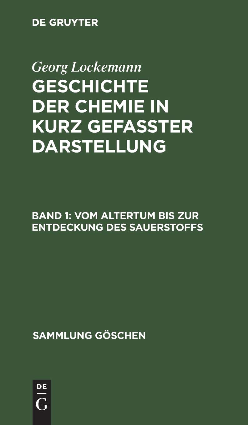 Vom Altertum Bis Zur Entdeckung Des Sauerstoffs: Aus Geschichte Der Chemie; in Kurzgefaster Darstellung: 264 (Sammlung Göschen)