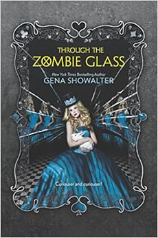 Through the Zombie Glass (White Rabbit Chronicles), by Gena Showalter Through the Zombie Glass (White Rabbit Chronicles), by Gena Showalter