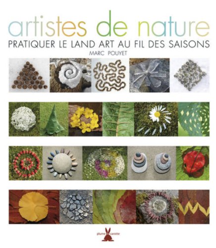 Artistes de nature : Pratiquer le Land Art au fil des saisons by (Hardcover)