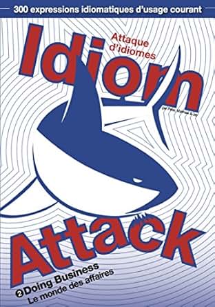 Idiom Attack Vol 2 Doing Business French Edition