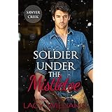 Soldier Under the Mistletoe (Snowbound in Sawyer Creek Book 1)