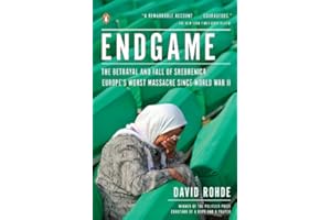 Endgame: The Betrayal and Fall of Srebrenica, Europe's Worst Massacre Since World War II