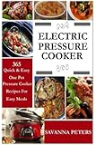 Electric Pressure Cooker:  365 Quick & Easy, One Pot, Pressure Cooker Recipes For Easy Meals