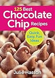 125 Best Chocolate Chip Recipes: Quick, Easy, Fun Ideas by 