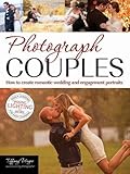 Photograph Couples: How to Create Romantic Wedding and Engagement Portraits by Tiffany Wayne