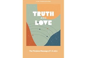 Truth and Love - Teen Devotional: The Timeless Message of 1–3 John (Volume 2) (LifeWay Students Devotions)